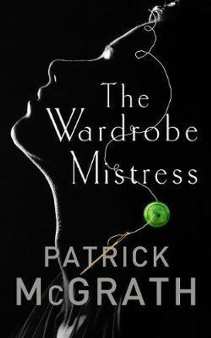 Patrick McGrath / The Wardrobe Mistress (Large Paperback)