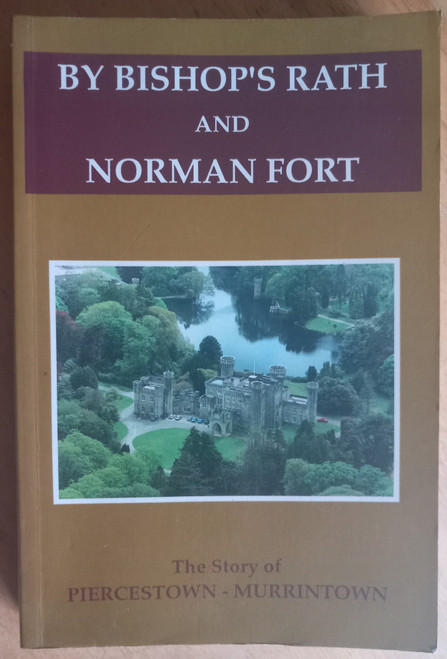 Edward Culleton, Nicholas Furlong & Patrick Sills - By Bishop's Rath and Norman Fort - The Story of Piercestown- Murrintown ( Wexford ) PB 1994