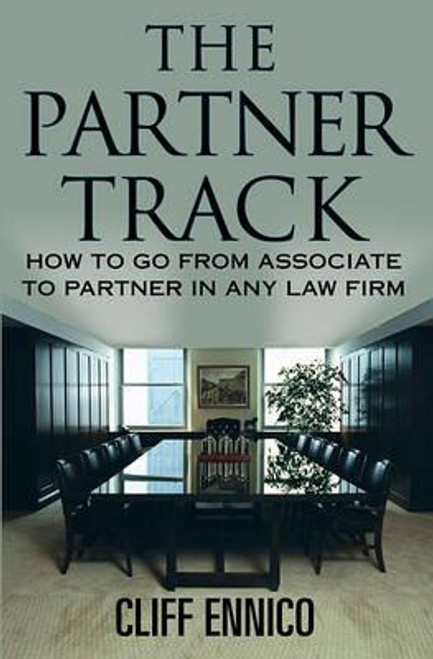 Cliff Ennico / The Partner Track : How to Go from Associate to Partner in Any Law Firm (Large Paperback)