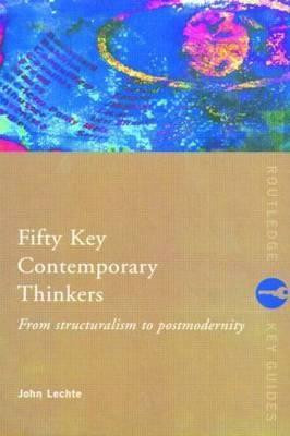 John Lechte / Fifty Key Contemporary Thinkers (Large Paperback)