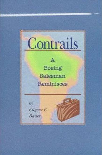 Eugene E. Bauer / Contrails : A Boeing Salesman Reminisces (Large Paperback)