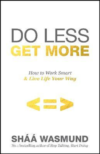 Shaa Wasmund / Do Less Get More : How to Work Smart and Live Life Your Way (Large Paperback)