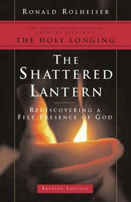 Ronald Rolheiser / The Shattered Lantern : Rediscovering a Felt Presence of God (Large Paperback)