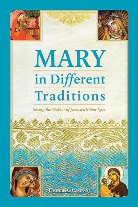 Thomas G. Casey / Mary in Different Traditions : Seeing the Mother of Jesus with New Eyes (Large Paperback)