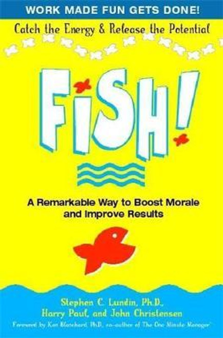 Stephen C. Lundin / Fish! : A Remarkable Way to Boost Morale and Improve Results (Hardback)