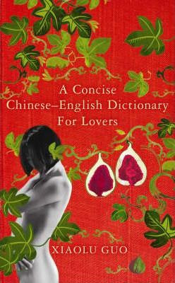 Xiaolu Guo / A Concise Chinese-English Dictionary for Lovers (Hardback)