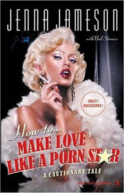 Jenna Jameson / How To Make Love Like A Porn Star : A Cautionary Tale (Hardback)