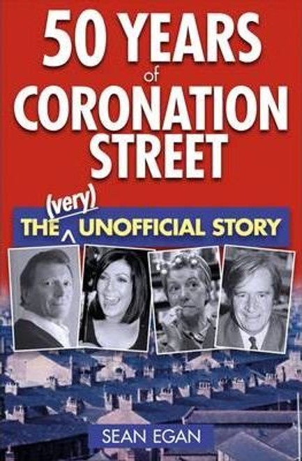 Sean Egan / 50 Years of Coronation Street : The (Very) Unofficial Story (Hardback)