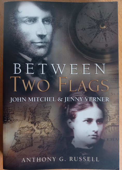 Anthony G Russell - Between Two Flags : John Mitchel & Jenny Verner - PB -2015