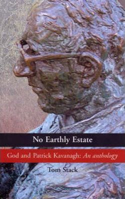 Patrick Kavanagh / No Earthly Estate : The Religious Poetry of Patrick Kavanagh (Hardback)