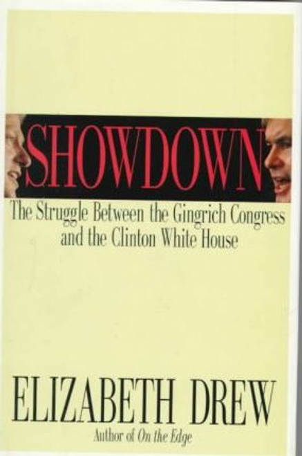 Elizabeth Drew / Showdown : The Struggle between the Gingrich Congress and the Clinton White House (Hardback)