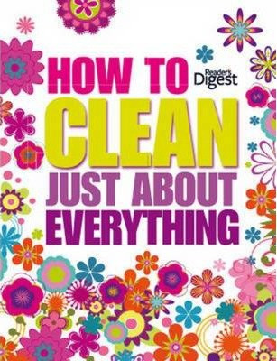 How to Clean Just About Everything (Hardback)
