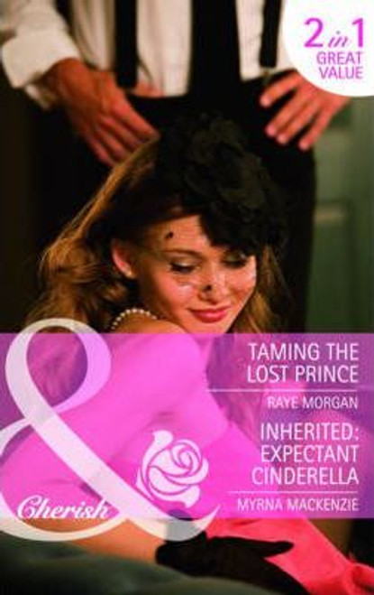 Mills & Boon / Cherish / 2 in 1 / Taming the Lost Prince / Inherited: Expectant Cinderella