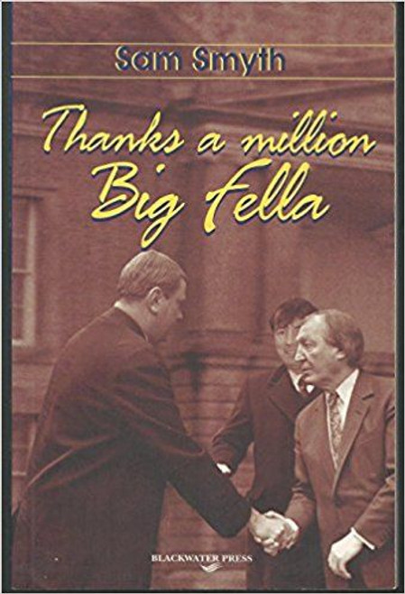 Sam Smyth - Thanks a Million Big Fella  ( Charlie Haughey , Ben Dunne & Michael Lowry)