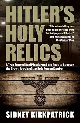 Sidney D. Kirkpatrick / Hitler's Holy Relics