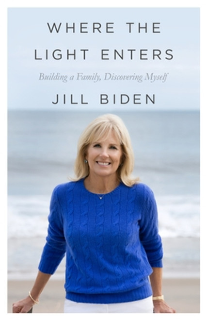 Jill Biden / Where the Light Enters: Building a Family Discovering Myself (Large Paperback)