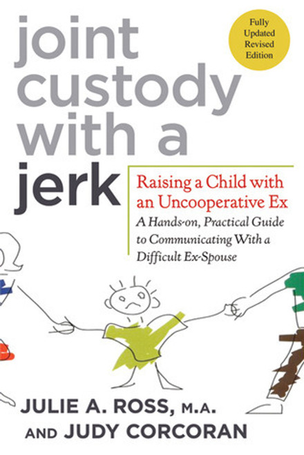 Julie A. Ross / Joint Custody with a Jerk: Raising a Child with an Uncooperative Ex- A Hands-on Practical Guide to Communicating with a Difficult Ex-Spouse (Large Paperback)