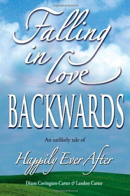 Landon Carter / Falling in Love Backwards: An Unlikely Tale of Happily Ever After (Large Paperback)