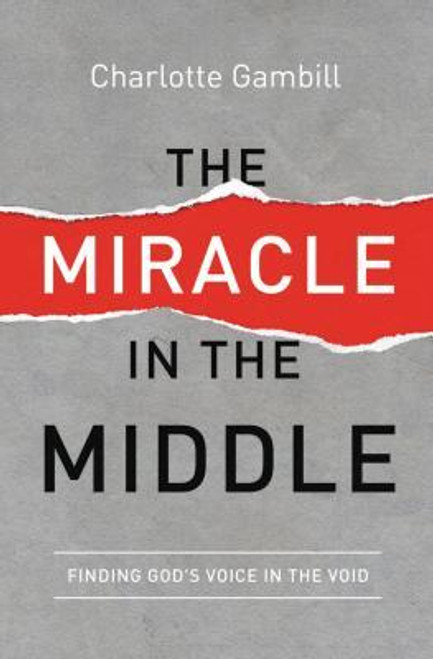 Charlotte Gambill / The Miracle in the Middle: Finding God's Voice in the Void (Large Paperback)