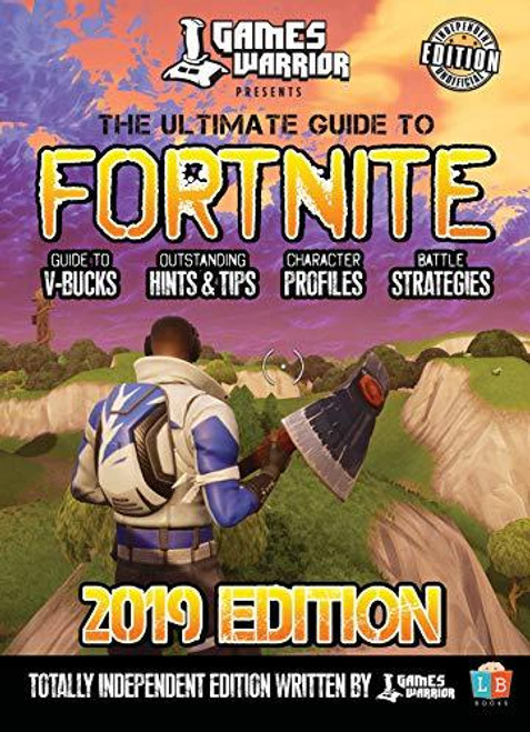 The Ultimate Guide To Fortnite - 2019 Edition (Children's Coffee Table book)