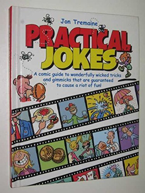 Jon Tremaine / Practical Jokes : A comic guide to wonderfully wicked tricks and gimmicks that are guaranteed to cause a riot of fun (Hardback)