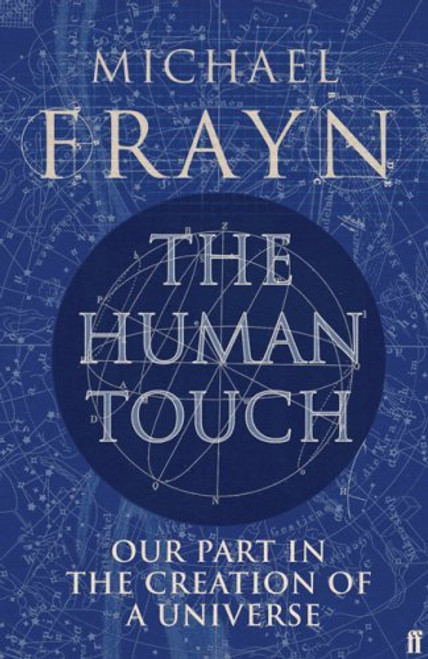 Michael Frayn / The Human Touch: Our Part in the Creation of a Universe (Hardback)