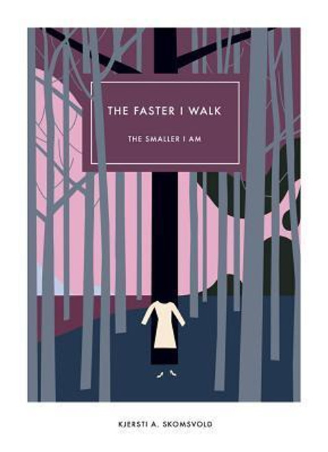 Kjersti Annesdatter Skomsvold / The Faster I Walk, the Smaller I Am (Hardback)