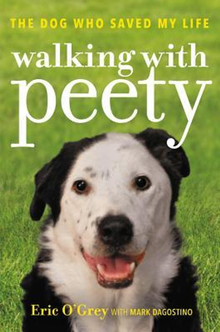 Eric O'Grey / Walking with Peety: The Dog Who Saved My Life (Hardback)