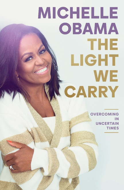Michelle Obama / The Light We Carry: Overcoming in Uncertain Times (Hardback)