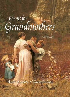 Victoria Lyle / Poems For Grandmothers: A Gift of Poetry & Fine Paintings (Hardback)