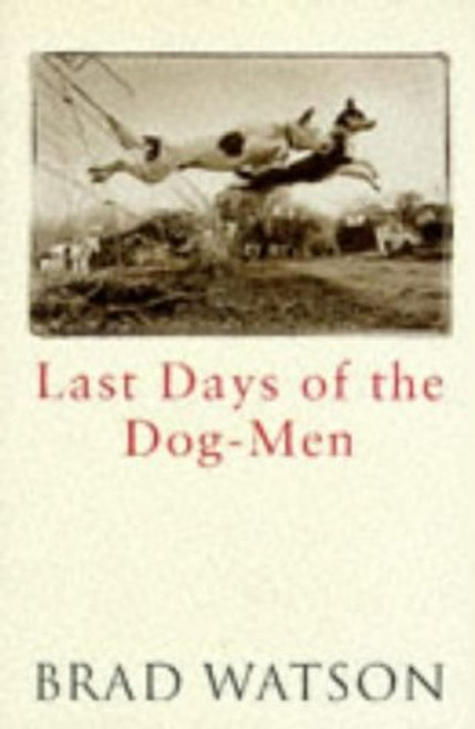 Brad Watson / The Last Days of the Dog-Men (Hardback)