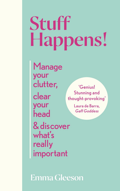 Emma Gleeson / Stuff Happens: Manage your clutter, clear your head and discover what's really important (Hardback)