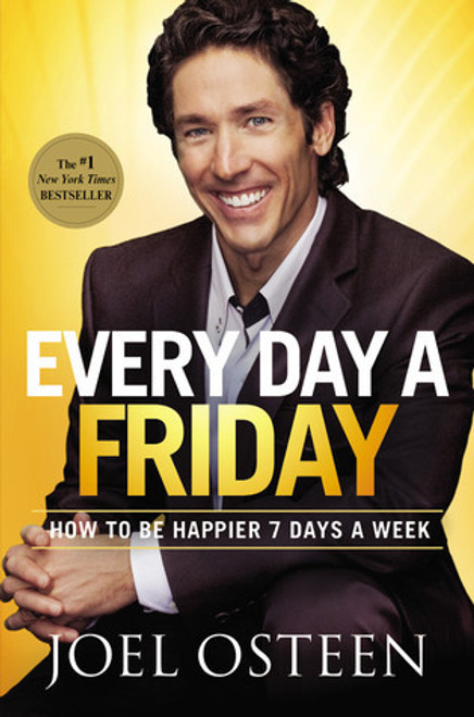 Joel Osteen / Every Day a Friday: How to Be Happier 7 Days a Week (Hardback)