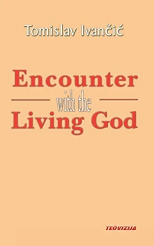 Tomislav Ivancic / Encounter with the Living God