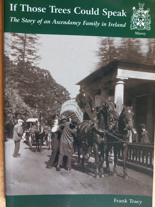 Frank Tracy - If Those Trees Could Speak : The Story of an Ascendancy Family in Ireland ( The Massy Family of Duntrileague)