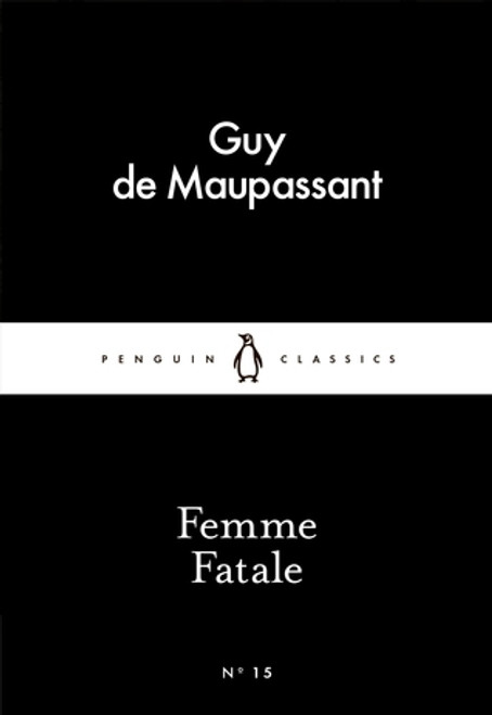 Guy de Maupassant / Femme Fatale ( Penguin Black Classic Short)