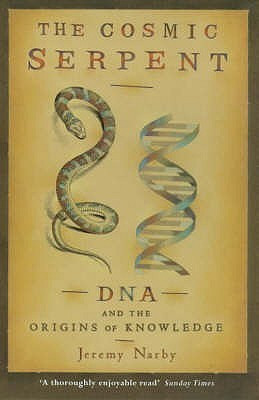 Jeremy Narby / The Cosmic Serpent, DNA and the Origins of Knowledge