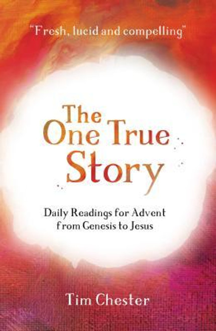 Tim Chester / The One True Story: Daily Readings for Advent from Genesis to Jesus