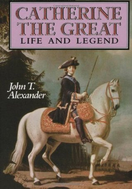 John T. Alexander / Catherine the Great : Life and Legend (Large Paperback)
