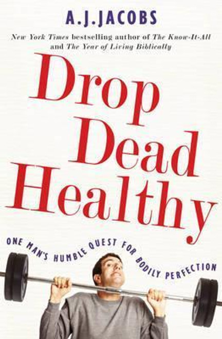A.J. Jacobs / Drop Dead Healthy: One Man's Humble Quest for Bodily Perfection (Large Paperback)
