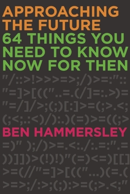 Ben Hammersley / Approaching the Future: 64 Things You Need to Know Now for Then (Large Paperback)