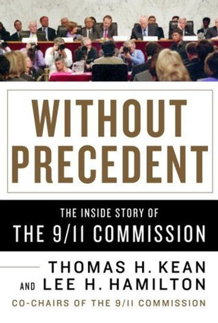 Thomas H. Kean, Lee H. Hamilton / Without Precedent: The Inside Story of the 9/11 Commission (Hardback)