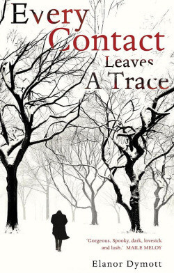 Elanor Dymott / Every Contact Leaves a Trace (Hardback)