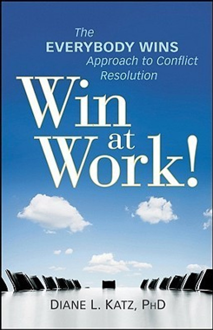 Diane Katz / Win at Work ! : The Everybody Wins Approach to Conflict Resolution (Hardback)