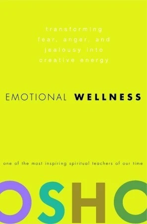 Emotional Wellness: Transforming Fear, Anger, and Jealousy into Creative Energy (Hardback)