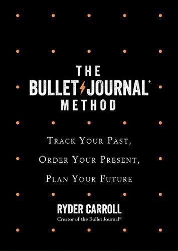 Ryder Carroll / The Bullet Journal Method: Track Your Past, Order Your Present, Plan Your Future (Hardback)
