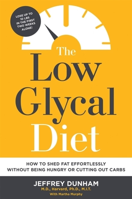 Jeffrey Dunham / The Low Glycal Diet: How to Shed Fat Effortlessly Without Being Hungry or Cutting Out Carbs (Hardback)