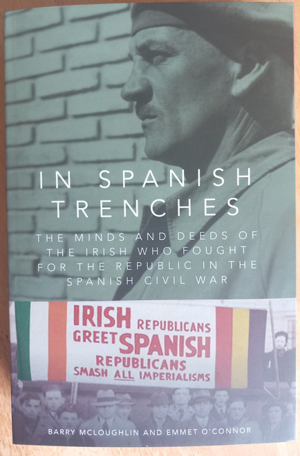 Barry McLoughlin & Emmet O'Connor - In Spanish Trenches : The Minds and Deeds of the Irish Who Fought for the Republic in the Spanish Civil War - PB - BRAND NEW