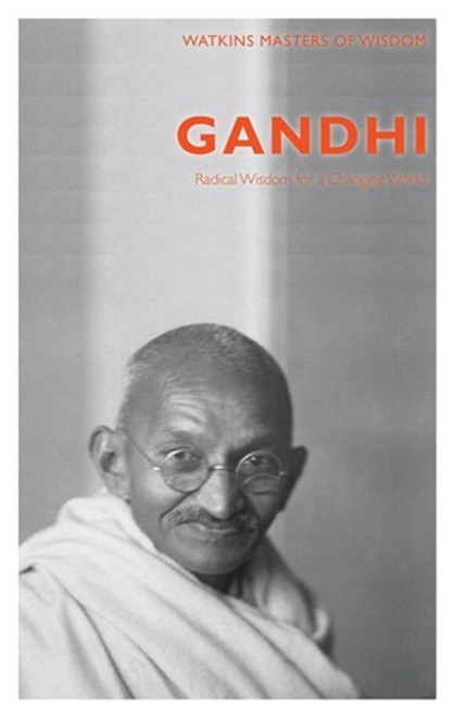 Gandhi: Radical Wisdom for a Changing World