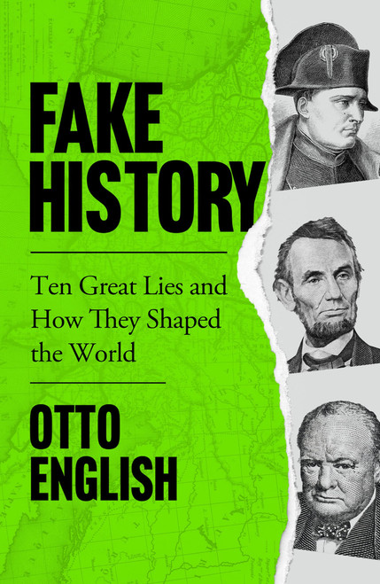 Otto English / Fake History: Ten Great Lies and How They Shaped the World